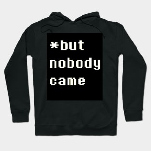 But Nobody Came Hoodie